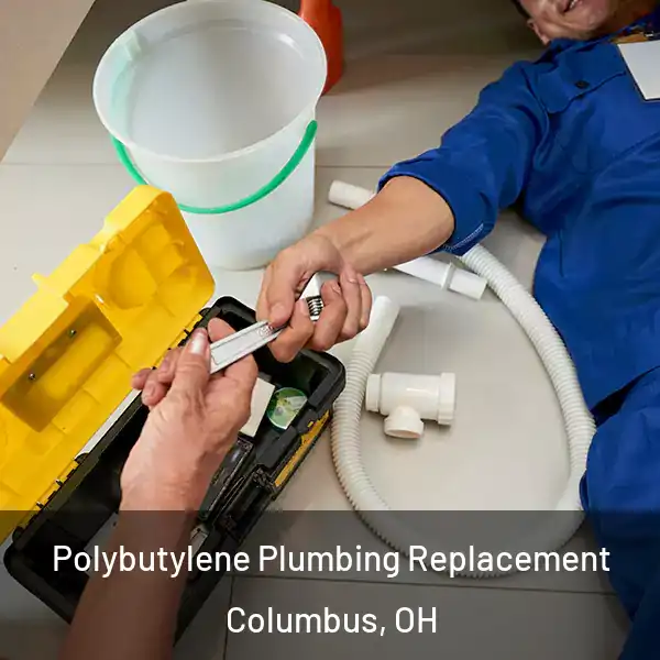  Polybutylene Plumbing Replacement Columbus, OH